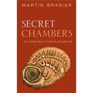 Secret Chambers The Inside Story of Cells & Complex Life