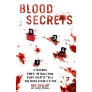 Blood Secrets Chronicles of a Crime Scene Reconstructionist