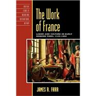 The Work of France Labor and Culture in Early Modern Times, 1350–1800