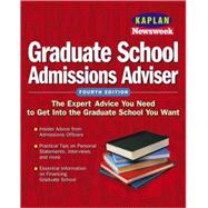 Kaplan/Newsweek Graduate School Admissions Advisor : Expert Advice to Help You Get into the School of Yo