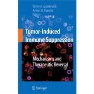 Tumor-induced Immune Suppression: Mechanisms and Therapeutic Reversal