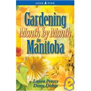 Gardening Month by Month in Manitoba
