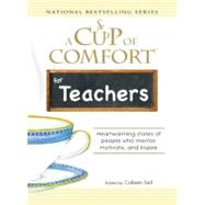 Cup of Comfort for Teachers : Heartwarming stories of people who mentor, motivate, and Inspire