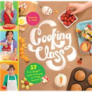 Cooking Class 57 Fun Recipes Kids Will Love to Make (and Eat!)