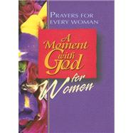 A Moment with God for Women: Prayers for Every Woman