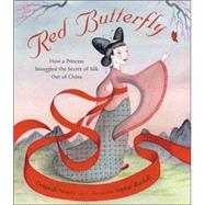 Red Butterfly : How a Princess Smuggled the Secret of Silk Out of China