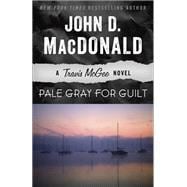 Pale Gray for Guilt A Travis McGee Novel