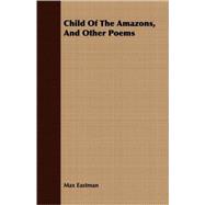 Child Of The Amazons, And Other Poems