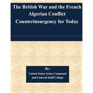 The British War and the French Algerian Conflict Counterinsurgency for Today