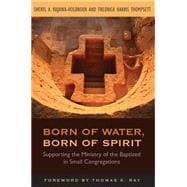 Born of Water, Born of Spirit: Supporting the Ministry of the Baptized in Small Congregations