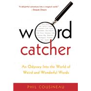 Wordcatcher An Odyssey into the World of Weird and Wonderful Words