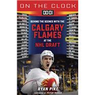On the Clock: Calgary Flames Behind the Scenes with the Calgary Flames at the NHL Draft