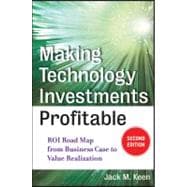 Making Technology Investments Profitable ROI Road Map from Business Case to Value Realization