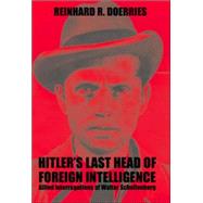 Hitler's Last Chief of Foreign Intelligence: Allied Interrogations of Walter Schellenberg