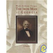 Mark Anthony Cooper, the Iron Man of Georgia : A Biography