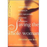 Saving the Whole Woman: Natural Alternatives to Surgery for Pelvic Organ Prolapse and Urinary Incontinence