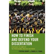 How to Finish and Defend Your Dissertation Strategies to Complete the Professional Practice Doctorate