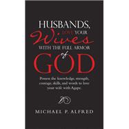 Husbands, Love Your Wives with the Full Armor of God