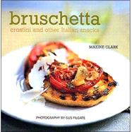 Bruschetta : Crostini and Other Italian Snacks