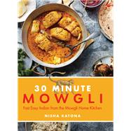 30 Minute Mowgli Fast Easy Indian from the Mowgli Home Kitchen