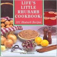 Life's Little Rhubarb Cookbook : 101 Rhubarb Recipes