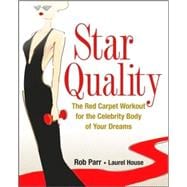 Star Quality : The Red Carpet Workout for the Celebrity Body of Your Dreams