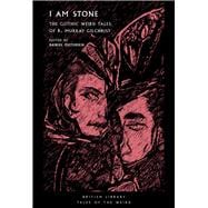 I Am Stone The Gothic Weird Tales of R. Murray Gilchrist