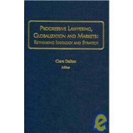 Progressive Lawyering, Globalization, and Markets : Rethinking Ideology and Strategy