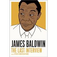 James Baldwin: The Last Interview and other Conversations