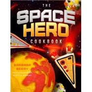 The Space Hero Cookbook Stellar Recipes and Projects from a Galaxy Far, Far Away