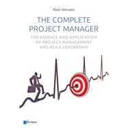 The complete project manager The essence and application of project management and Agile leadership