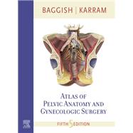 Atlas of Pelvic Anatomy and Gynecologic Surgery E-Book