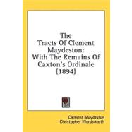 Tracts of Clement Maydeston : With the Remains of Caxton's Ordinale (1894)