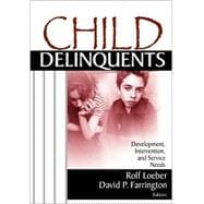 Child Delinquents : Development, Intervention, and Service Needs