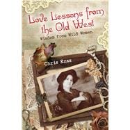 Love Lessons from the Old West Wisdom from Wild Women