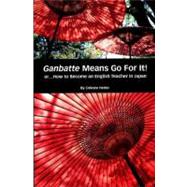 Ganbatte Means Go for It!