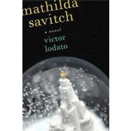 Mathilda Savitch A Novel