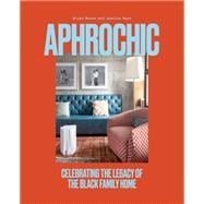 AphroChic Celebrating the Legacy of the Black Family Home