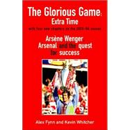 The Glorious Game: Extra Time; Arsene Wenger, Arsenal and the Quest for Success