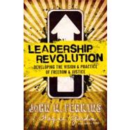Leadership Revolution Developing the Vision & Practice of Freedom & Justice