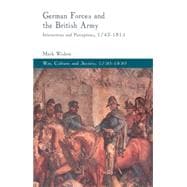 German Forces and the British Army Interactions and Perceptions, 1742-1815