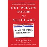 Get What's Yours for Medicare Maximize Your Coverage, Minimize Your Costs