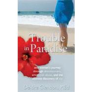 Trouble in Paradise : One woman's journey through abandonment, emotional abuse, and the ultimate discovery of Joy