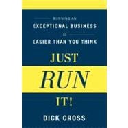Just Run It!: Running an Exceptional Business is Easier Than You Think