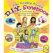 The Crafty Diva's D. I. Y. Stylebook: A Grrrl's Guide to Cool Creations You Can Make, Show Off, and Share