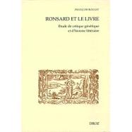 Ronsard Et Le Livre: Etude De Critique Genetique Et D'histoire. Premiere Partie: Lectures Et Textes Manuscrits