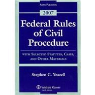 Federal Rules of Civil Procedure: With Selected Statutes, Cases, and Other Materials - 2007
