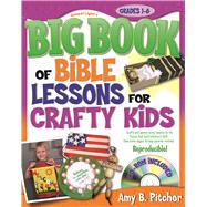 Big Book of Bible Lessons for Crafty Kids 52 Bible lessons you can teach while you craft with kids; for grades 1-6