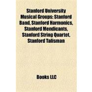Stanford University Musical Groups : Stanford Band, Stanford Harmonics, Stanford Mendicants, Stanford String Quartet, Stanford Talisman