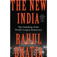 The New India The Unmaking of the World’s Largest Democracy